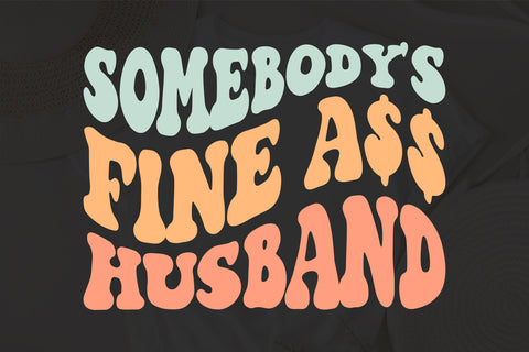 Somebody's Fine Ass Husband SVG, Somebody's Fine Ass SVG, Wavy Stacked svg, Wavy Letter Svg, Svg Cricut Cut File, PNG Files SVG Fauz 