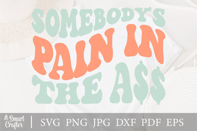 Somebody's Pain In The Ass Svg, Sarcastic Svg, Somebody's Fine Ass, Humor Svg, Funny Shirt Svg, Children Svg, Funny Kids Svg, Wavy Stacked SVG Fauz 