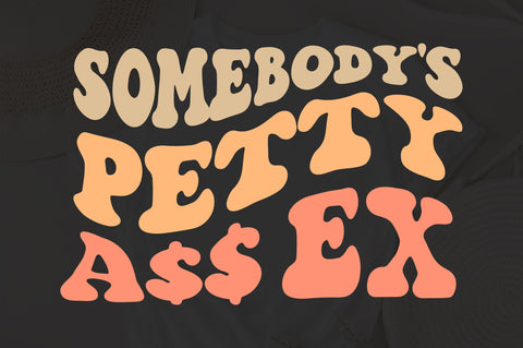 Somebody's Petty Ass Ex Svg, Funny Mom Shirt, Somebodys Fine Ass, Mom Life Svg, Mama Svg, Sarcastic Svg, Retro Svg, Wavy Stacked Svg SVG Fauz 