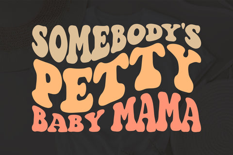 Somebody's Petty Baby Mama Svg, Funny Mom svg, Somebodys Fine Ass, Mom Life Svg, Mama Svg, Sarcastic Svg, Retro Svg, Wavy Stacked Svg SVG Fauz 