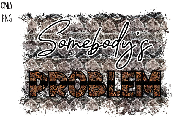 Somebody's Problem Sublimation PNG Sublimation Jagonath Roy 
