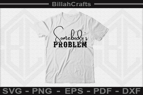 Somebody's Problem SVG File SVG BillahCrafts 