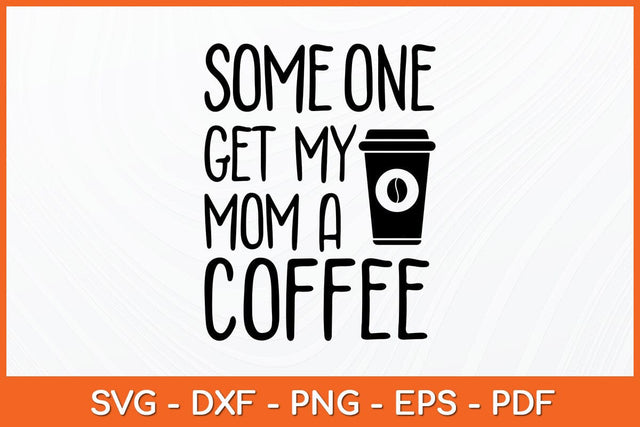 Someone Get My Mom A Coffee Svg Design SVG artprintfile 