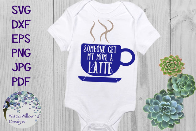 Someone Get My Mom A Latte SVG Wispy Willow Designs 