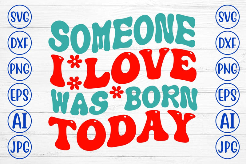 Someone I Love Was Born Today Retro SVG SVG Syaman 