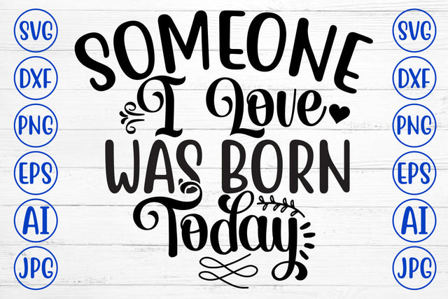 Someone I Love Was Born Today SVG Cut File SVG Syaman 