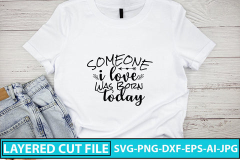 Someone I Love Was Born Today SVG Cut File SVG Syaman 