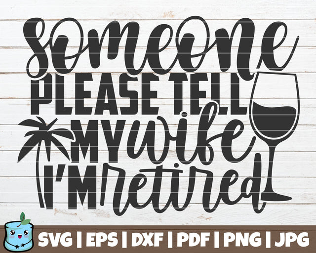 Someone Please Tell My Wife I'm Retired SVG MintyMarshmallows 