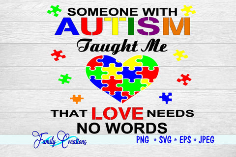 Someone With Autism Has Taught Me That Love Needs No Words SVG Family Creations 