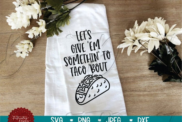 Somethin' To Taco 'Bout Svg, Taco Svg, Kitchen Svg, Funny Svg, SVG Fortunatus Design Company 