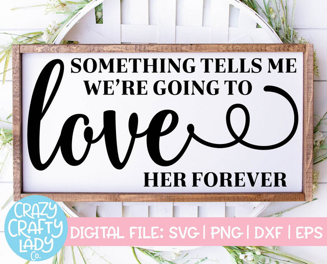 Something Tells Me We're Going to Love Her Forever | Nursery SVG Cut File SVG Crazy Crafty Lady Co. 