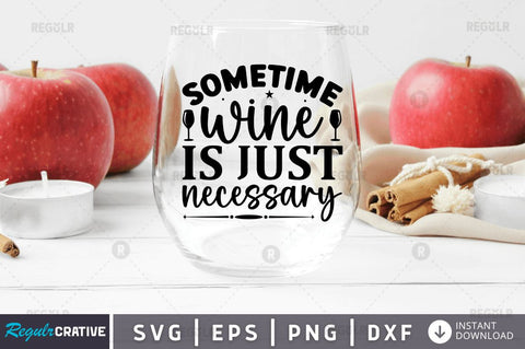 Sometime wine is just necessary SVG SVG Regulrcrative 