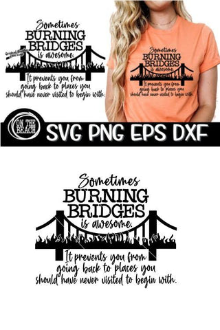 Sometimes Burning Bridges Is Awesome - Prevents You From Going Back To Places SVG PNG EPS DXF SVG On the Beach Boutique 