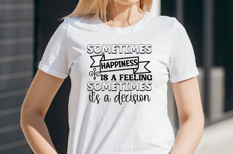 Sometimes happiness is a feeling sometimes it's a decision SVG SVG DESIGNISTIC 