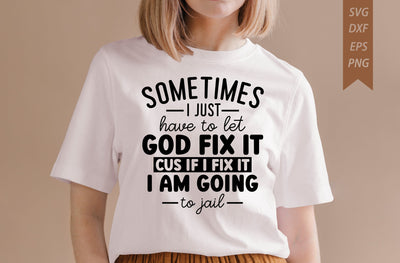 Sometimes I Just Have to Let Funny sarcastic t-shirt design SVG MD mominul islam 