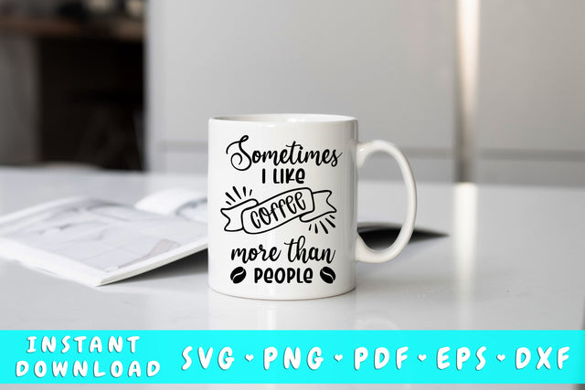 Sometimes I Like Coffee More Than People SVG SVG HappyDesignStudio 