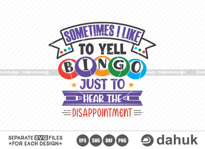 Sometimes I like to yell Bingo just to hear the disappointment, Bingo design svg, Cut file for silhouette, Design space, vinyl cut files SVG dahukdesign 