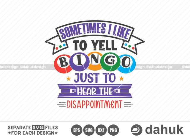 Sometimes I like to yell Bingo just to hear the disappointment, Bingo design svg, Cut file for silhouette, Design space, vinyl cut files SVG dahukdesign 