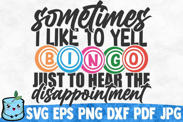 Sometimes I Like To Yell Bingo Just To Hear The Disappointment SVG MintyMarshmallows 