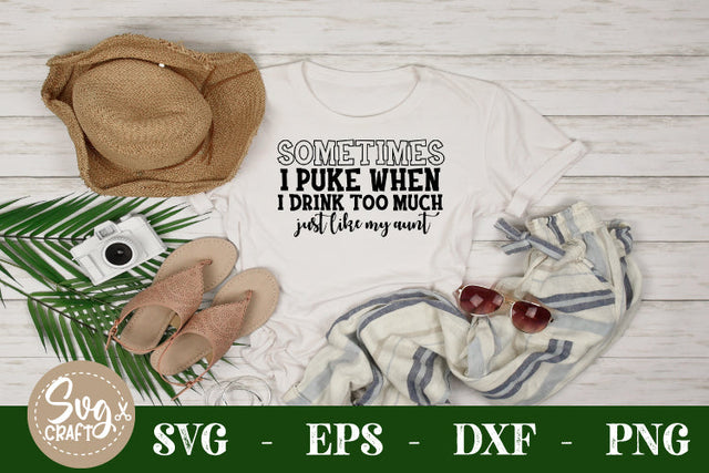 sometimes i puke when i drink too much just like my aunt SVG cut file SVG Svgcraft 