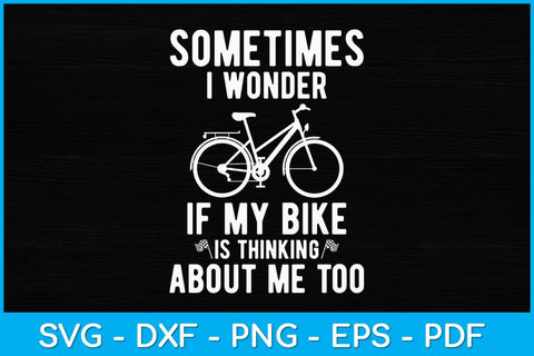 Sometimes I Wonder If My Bike Is Thinking About Me Too Svg Design SVG artprintfile 