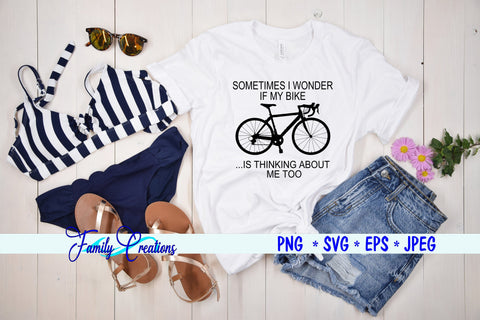 Sometimes I Wonder If My Bike.....Is Thinking About Me Too SVG Family Creations 