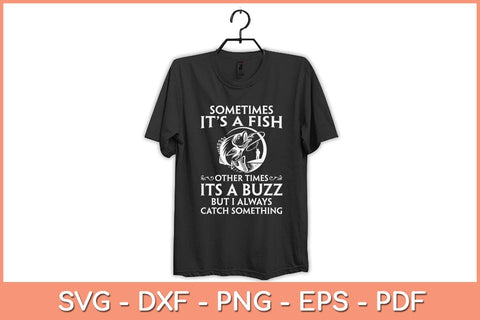  Funny Fishing Shirt, Sometimes It's A Fish Other Times