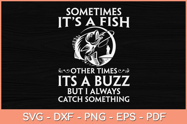 Sometimes It's A Fish Other Times It’s A Buzz Funny Fishing Svg Design SVG artprintfile 