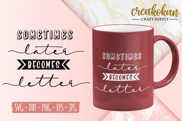 Sometimes Later Becomes Letter - SVG Cut FIles SVG Creakokun Studio 