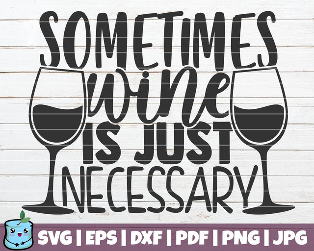 Sometimes Wine Is Just Necessary SVG MintyMarshmallows 