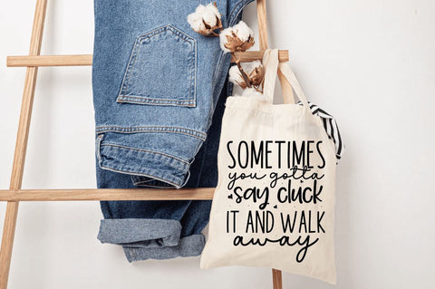 Sometimes you gotta say cluck it and walk away SVG SVG Regulrcrative 