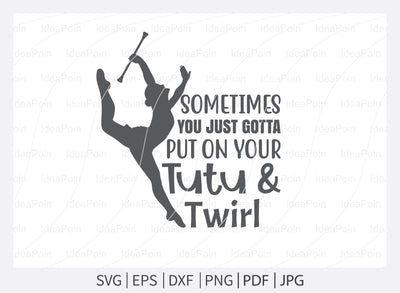 Sometimes you just gotta put on your tutu and twirl Svg, Baton SVG, Twirlers Design, Love twirl, Live Love Twirl, Baton and twirl cut files, Baton Gymnast svg, Twirlers SVG Dinvect 