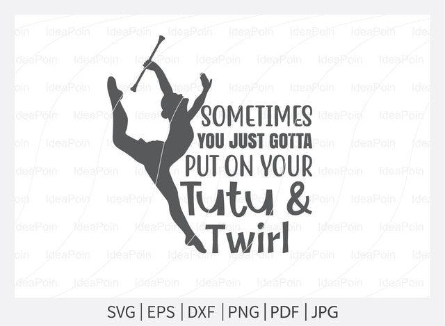 Sometimes you just gotta put on your tutu and twirl Svg, Baton SVG, Twirlers Design, Love twirl, Live Love Twirl, Baton and twirl cut files, Baton Gymnast svg, Twirlers SVG Dinvect 