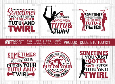 Sometimes You Just Gotta SVG Bundle, Twirlers Svg, Baton Svg, Baton Gymnast Svg, Twirl Quotes, ETC T00121 SVG ETC Craft 