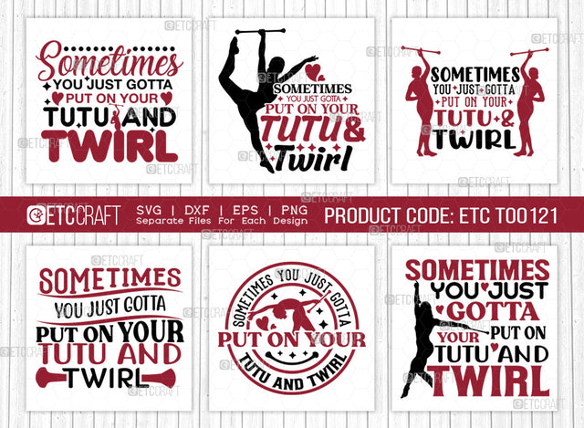 Sometimes You Just Gotta SVG Bundle, Twirlers Svg, Baton Svg, Baton Gymnast Svg, Twirl Quotes, ETC T00121 SVG ETC Craft 