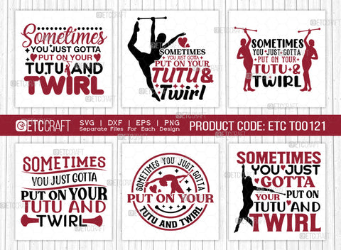 Sometimes You Just Gotta SVG Bundle, Twirlers Svg, Baton Svg, Baton Gymnast Svg, Twirl Quotes, ETC T00121 SVG ETC Craft 