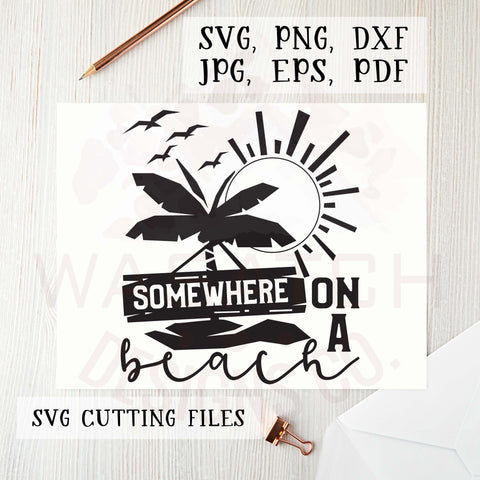 Somewhere on a beach SVG cutting files, Silhouette files, Cricut files, Beach SVG, Beach png, sublimation designs, summer svg, summer png SVG WasatchDesignsShop 