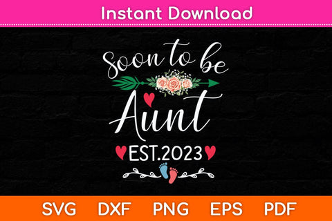 Soon To Be Aunt Est 2023 Svg Cutting File SVG Helal 