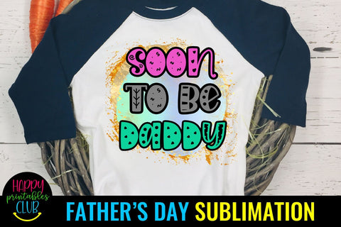 Soon To Be Daddy Father's Day Sublimation- Fathers Day PNG Sublimation Happy Printables Club 