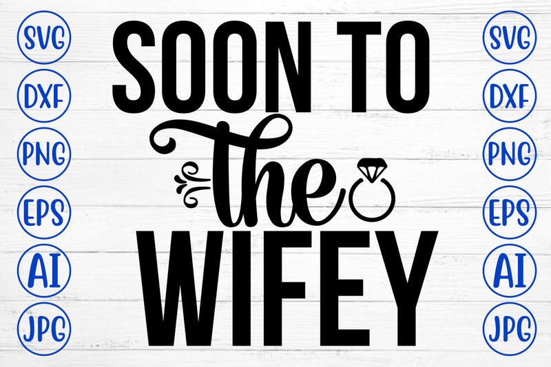 Soon To The Wifey SVG Cut File SVG Syaman 