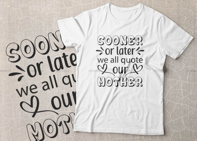 Sooner or later we all quote our mother SVG, Mom Svg, Mothers Day T-shirt Design, Happy Mothers Day SVG, Mother's Day Cricut Files, Mom Gift Cameo, Vinyl Designs, Iron On Decals, Cricut cut files, svg, eps, dxf, png SVG Dinvect 