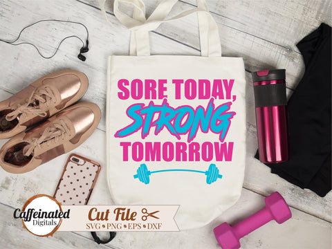 Sore Today Strong Tomorrow, Workout SVG SVG Caffeinated SVGs 