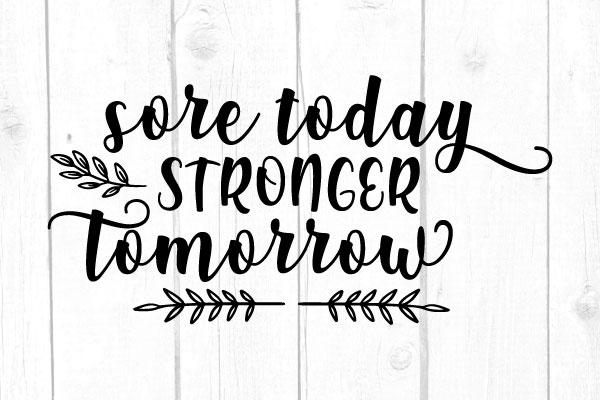 Sore Today Stronger Tomorrow Svg SVG cricutfilesmg 