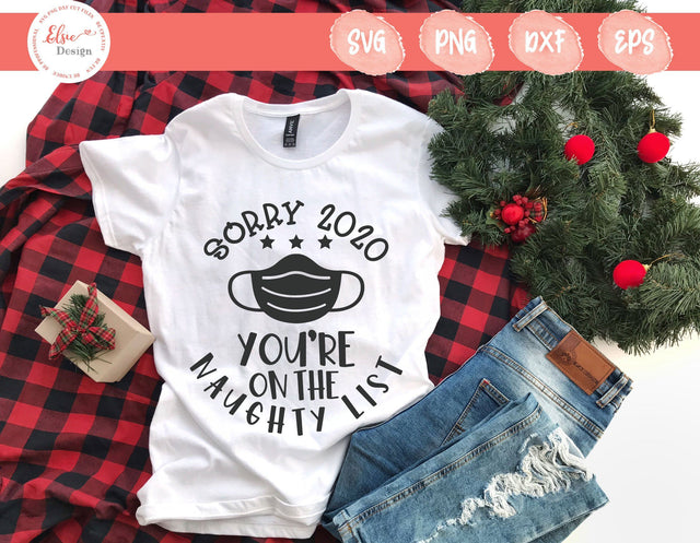 Sorry 2020 You Are On The Naughty List - SVG, PNG, DXF, EPS SVG Elsie Loves Design 