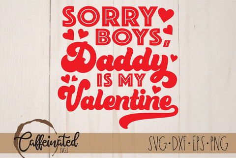 Sorry Boys Daddy Is My Valentine svg SVG Caffeinated SVGs 