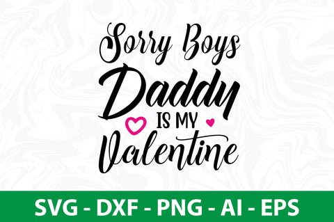 Sorry Boys Daddy is My Valentine svg SVG nirmal108roy 