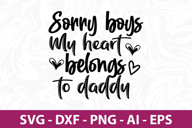 Sorry boys My heart belongs to daddy svg SVG nirmal108roy 
