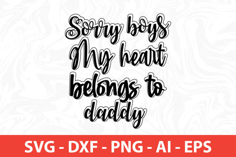 Sorry boys My heart belongs to daddy svg SVG nirmal108roy 