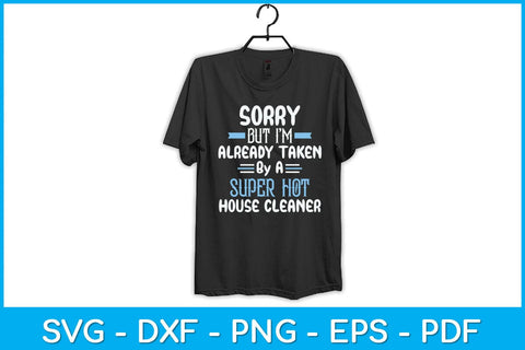Sorry But I'm Already Taken By A Super Hot House Cleaner Svg Design SVG artprintfile 