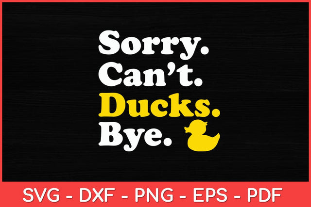 Sorry Can't Ducks Bye Ducks Funny Svg Design SVG artprintfile 